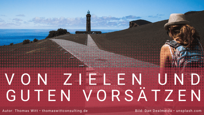 Von Zielen und Guten Vorsätzen - 4 Disziplinen der Umsetzung - Thomas Witt